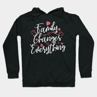 'Family Changes Everything' Family Love Shirt Hoodie